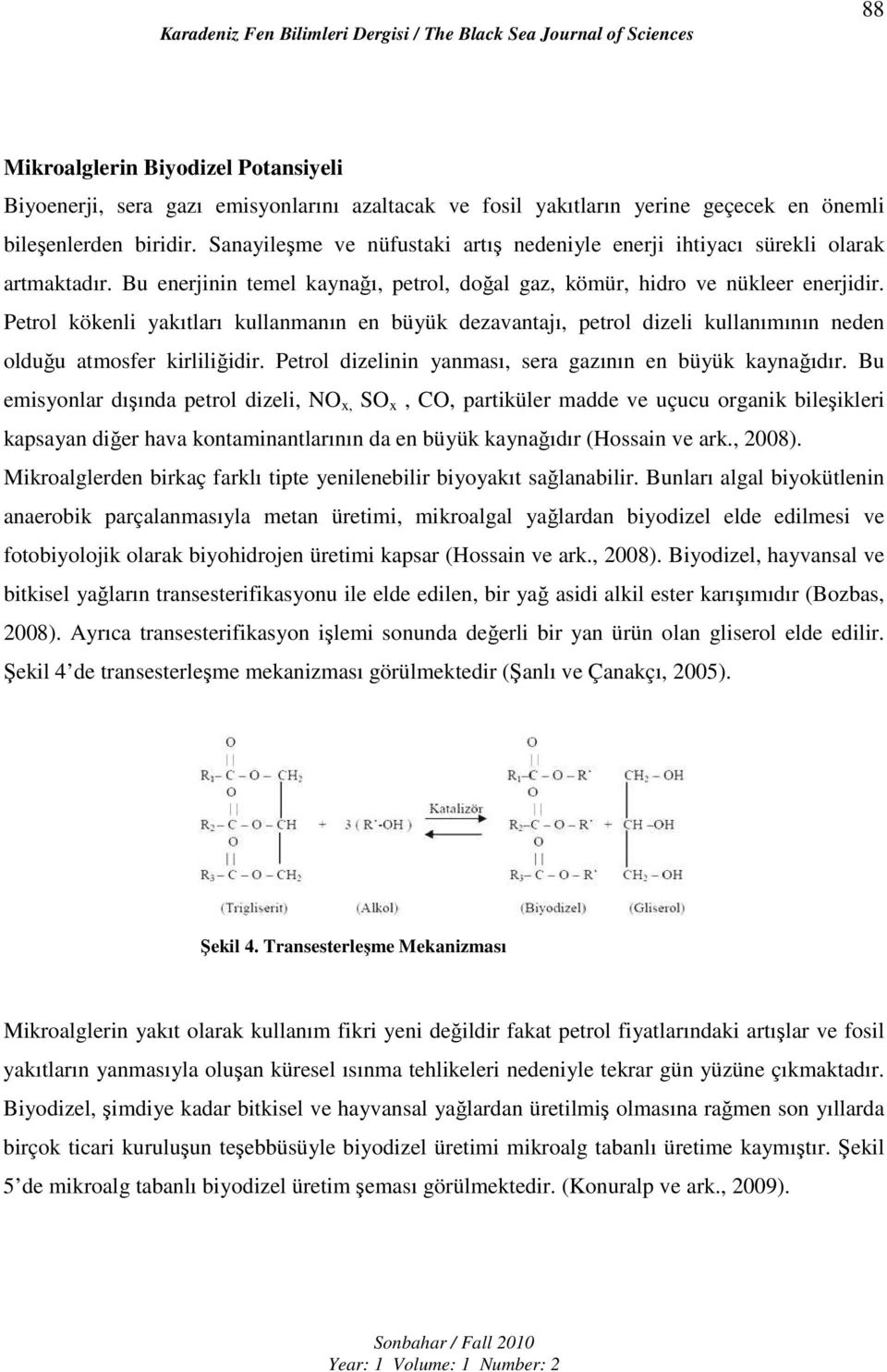 Petrol kökenli yakıtları kullanmanın en büyük dezavantajı, petrol dizeli kullanımının neden olduğu atmosfer kirliliğidir. Petrol dizelinin yanması, sera gazının en büyük kaynağıdır.