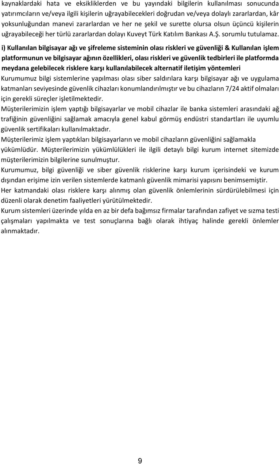 i) Kullanılan bilgisayar ağı ve şifreleme sisteminin olası riskleri ve güvenliği & Kullanılan işlem platformunun ve bilgisayar ağının özellikleri, olası riskleri ve güvenlik tedbirleri ile platformda