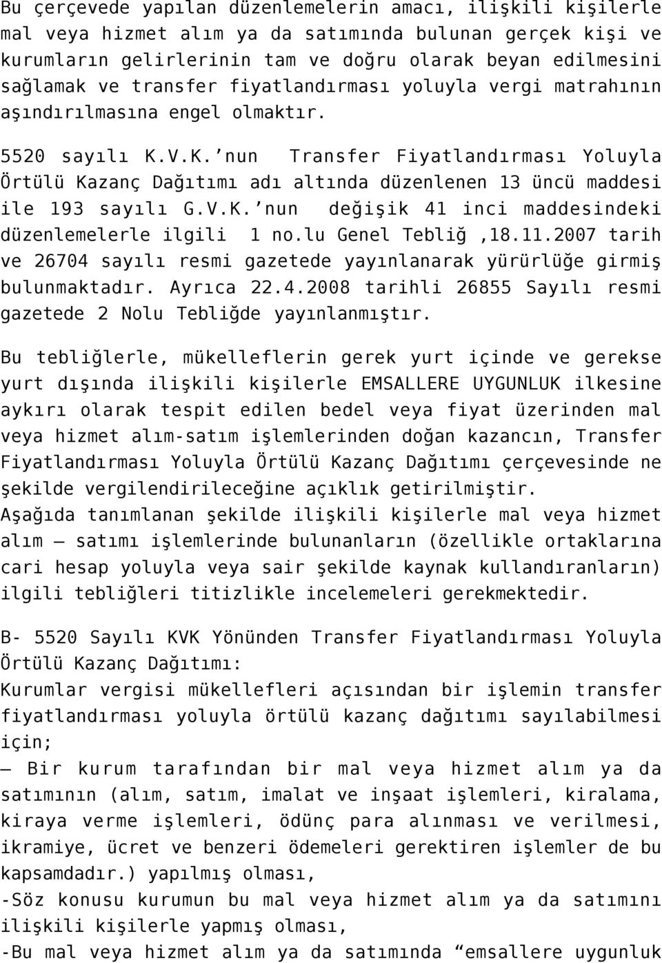 V.K. nun Transfer Fiyatlandırması Yoluyla Örtülü Kazanç Dağıtımı adı altında düzenlenen 13 üncü maddesi ile 193 sayılı G.V.K. nun değişik 41 inci maddesindeki düzenlemelerle ilgili 1 no.