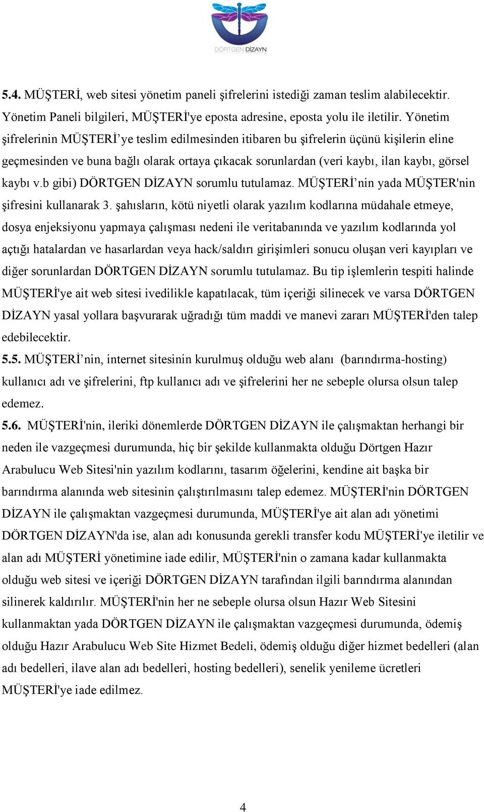 b gibi) DÖRTGEN DİZAYN sorumlu tutulamaz. MÜŞTERİ nin yada MÜŞTER'nin şifresini kullanarak 3.