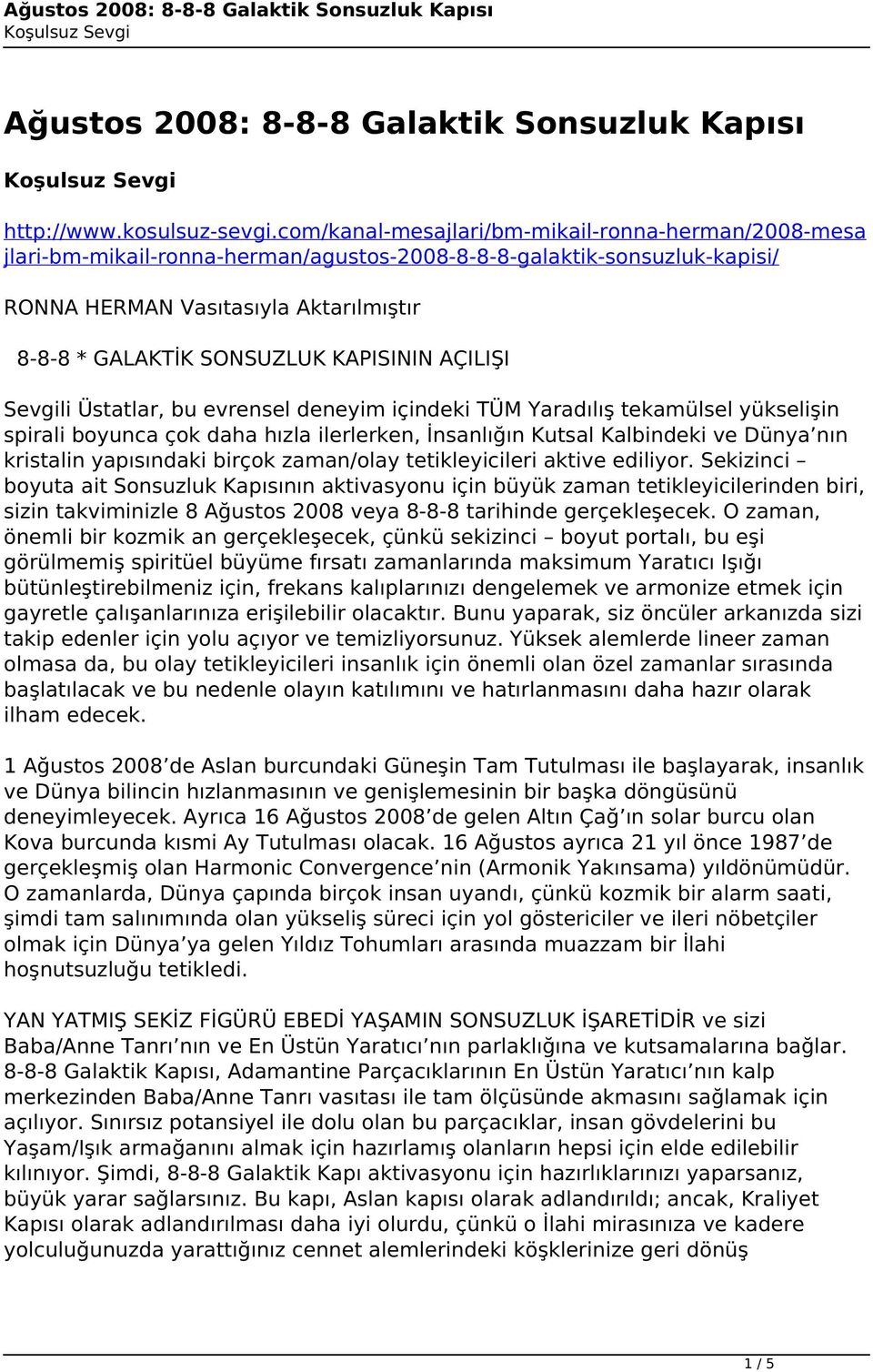 KAPISININ AÇILIŞI Sevgili Üstatlar, bu evrensel deneyim içindeki TÜM Yaradılış tekamülsel yükselişin spirali boyunca çok daha hızla ilerlerken, İnsanlığın Kutsal Kalbindeki ve Dünya nın kristalin