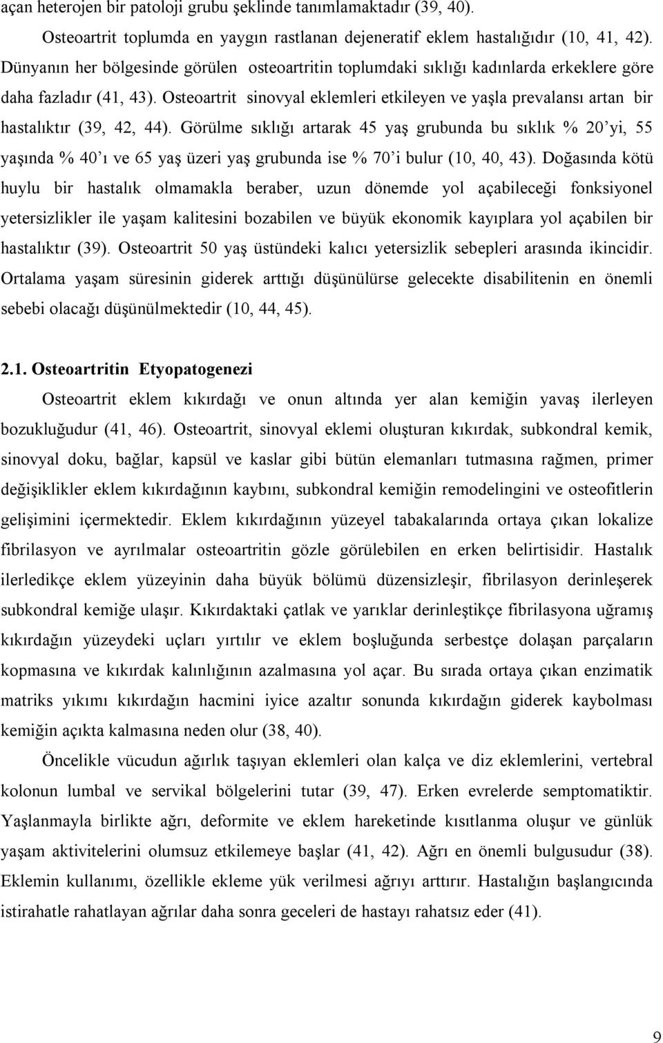 Osteoartrit sinovyal eklemleri etkileyen ve yaşla prevalansı artan bir hastalıktır (39, 42, 44).