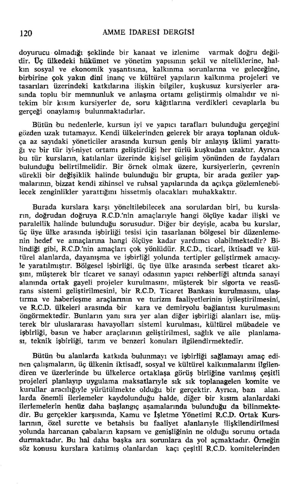 kalkınma projeleri ve tasanları üzerindeki katkılarına ilişkin bilgiler, kuşkusuz kursiyerler arasında toplu 'bir memnunluk ve anlaşma ortamı geliştirmiş olmalıdır ve nitekim bir kısım kursiyerler