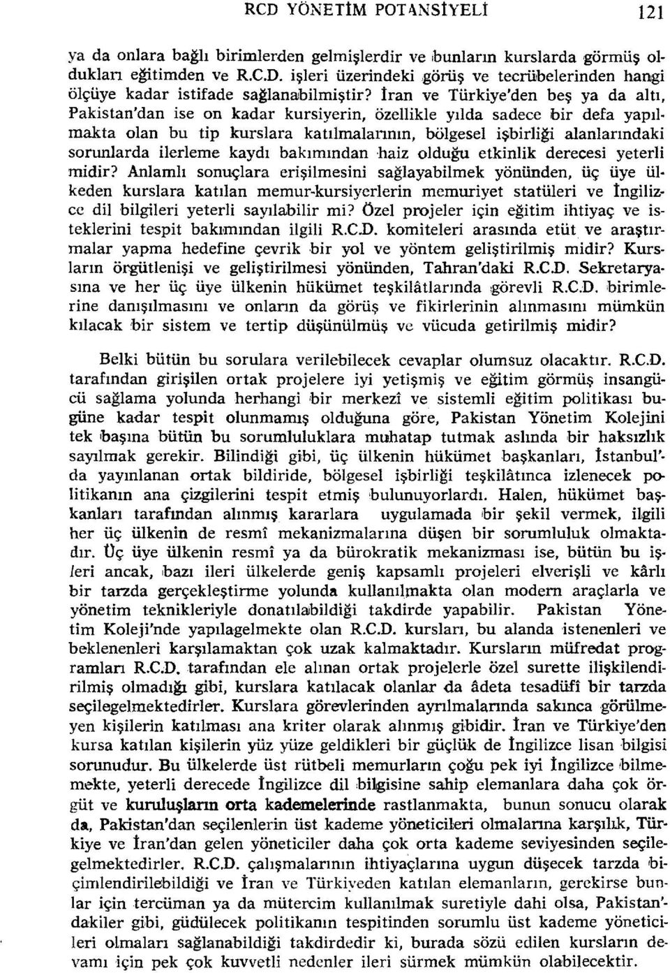 İran ve Türkiye'den beş ya da altı, Pakistan'dan ise on kadar kursiyerin, özellikle yılda sadece bir defa yapıl makta olan bu tip kurslara katılmalannın, bölgesel işbirliği alanlarındaki sorunlarda