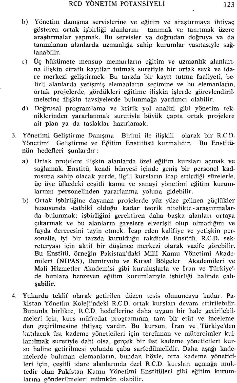 c) Üç hükümete mensup memurların eğitim ve uzmanlık alanları~ na ilişkin etraflı kayı,tlar tutmak suretiyle bir ortak sevk ve ida re merkezi geliştirmek.