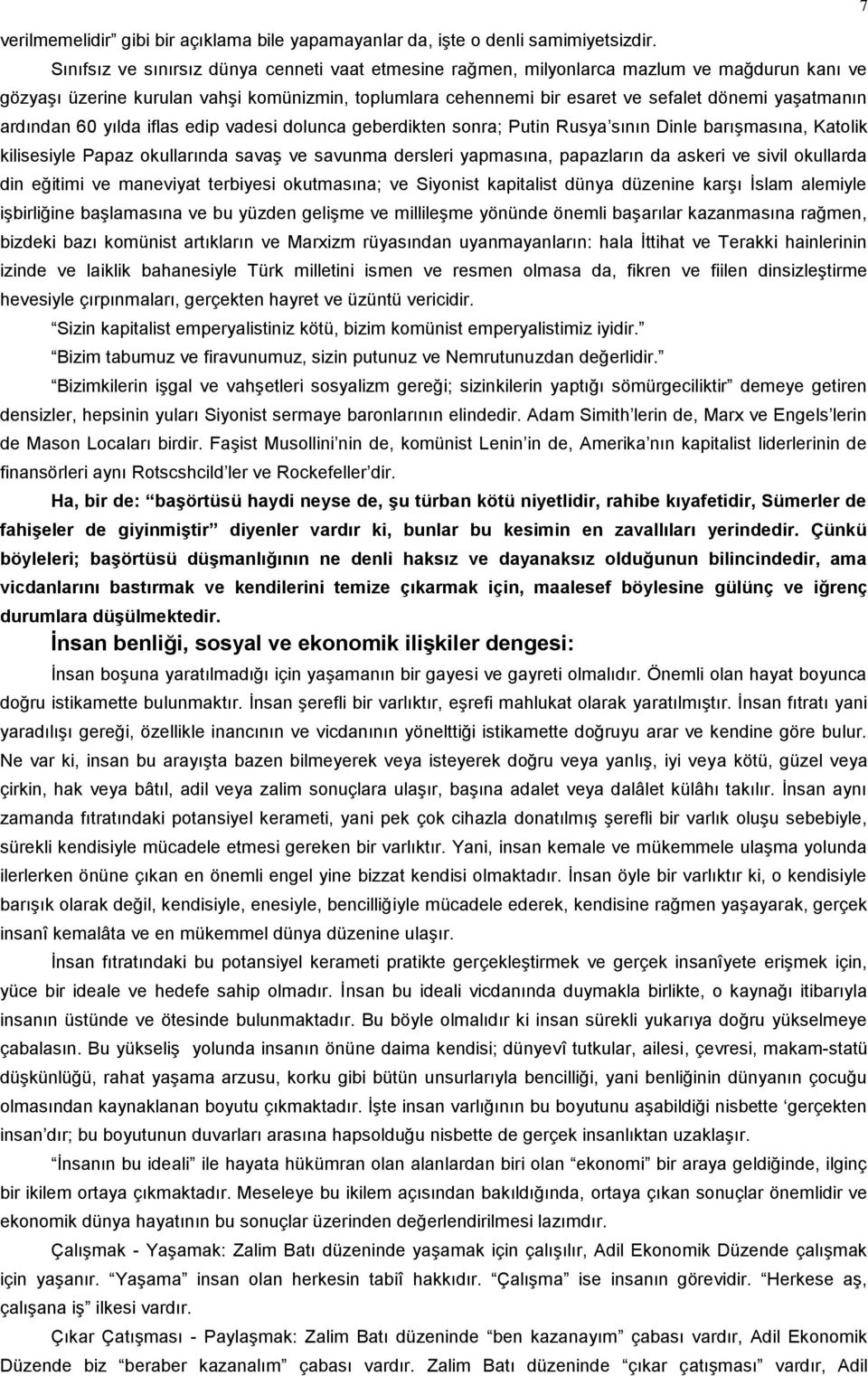 ardından 60 yılda iflas edip vadesi dolunca geberdikten sonra; Putin Rusya sının Dinle barışmasına, Katolik kilisesiyle Papaz okullarında savaş ve savunma dersleri yapmasına, papazların da askeri ve