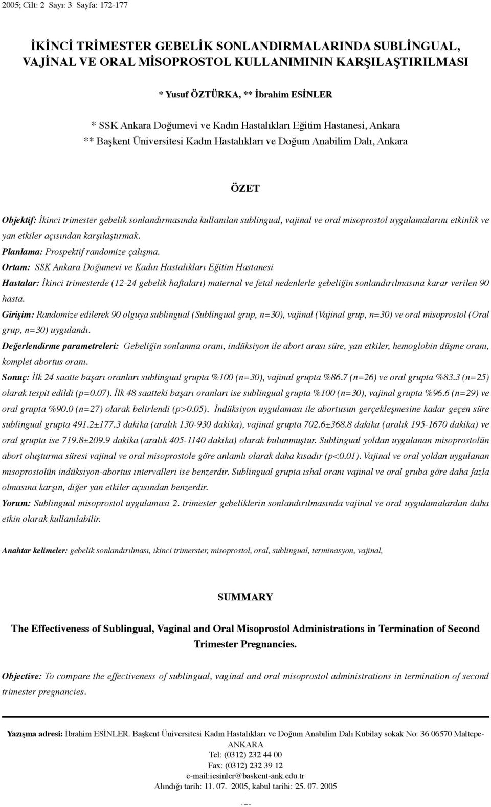 kullanılan sublingual, vajinal ve oral misoprostol uygulamalarını etkinlik ve yan etkiler açısından karşılaştırmak. Planlama: Prospektif randomize çalışma.