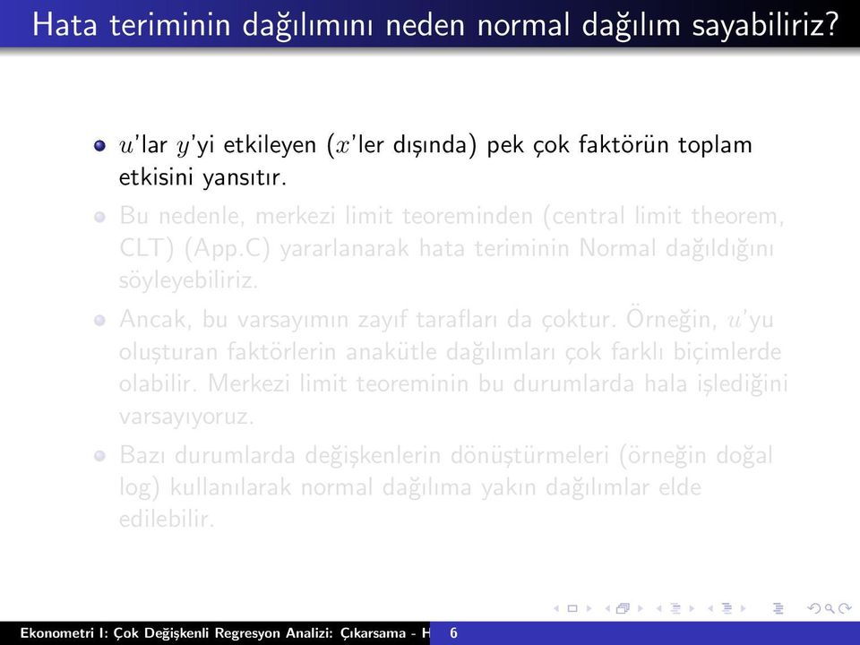 Ancak, bu varsayımın zayıf tarafları da çoktur. Örneğin, u yu oluşturan faktörlerin anakütle dağılımları çok farklı biçimlerde olabilir.