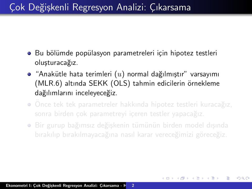 Önce tek tek parametreler hakkında hipotez testleri kuracağız, sonra birden çok parametreyi içeren testler yapacağız.