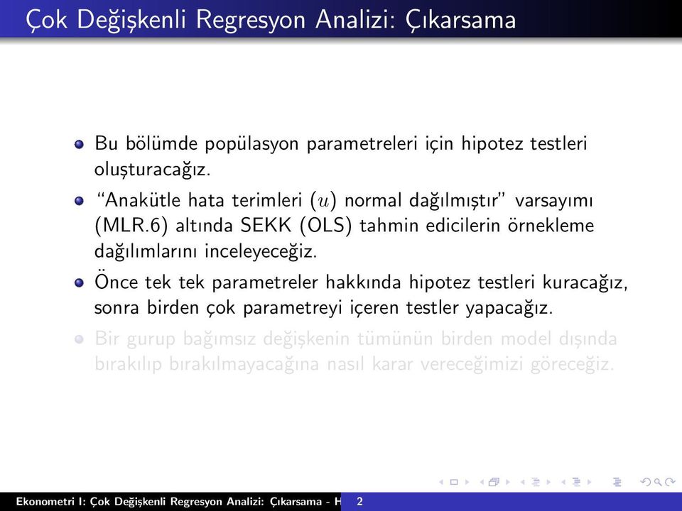 Önce tek tek parametreler hakkında hipotez testleri kuracağız, sonra birden çok parametreyi içeren testler yapacağız.