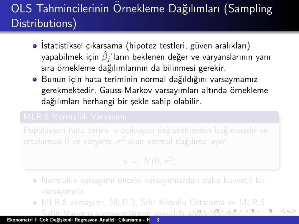 Gauss-Markov varsayımları altında örnekleme dağılımları herhangi bir şekle sahip olabilir. MLR.