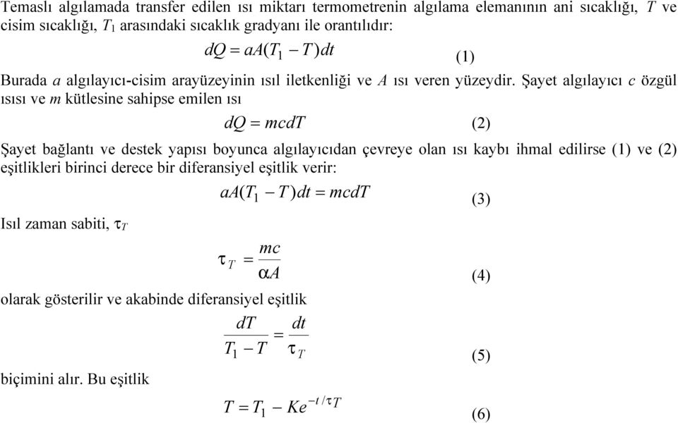 Şayet algılayıcı c özgül ısısı ve m kütlesine sahipse emilen ısı dq mcdt (2) Şayet bağlantı ve destek yapısı boyunca algılayıcıdan çevreye olan ısı kaybı ihmal