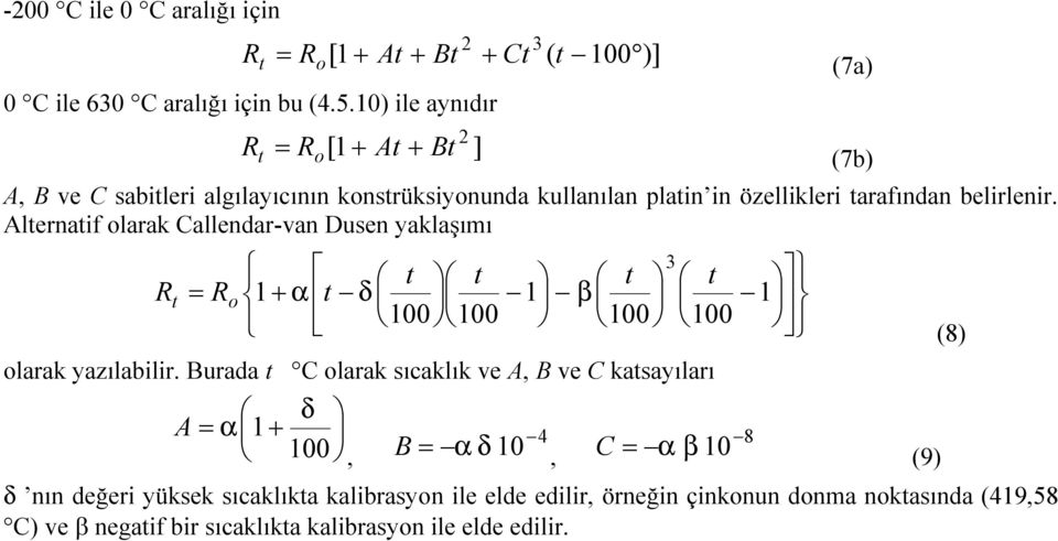 Alternatif olarak Callendar-van Dusen yaklaşımı 3 t t t t Rt Ro 1 t 1 1 100 100 100 100 (8) olarak yazılabilir.