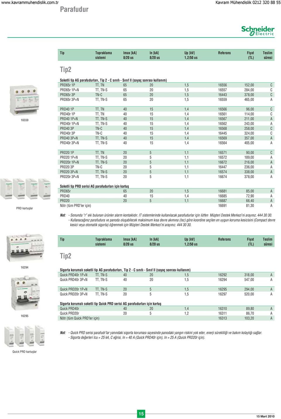 TT, TN 40 15 1,4 16566 96,00 C PRD40r 1P TT, TN 40 15 1,4 16561 114,00 C PRD40 1P+N TT, TN-S 40 15 1,4 16567 211,00 A PRD40r 1P+N TT, TN-S 40 15 1,4 16562 243,00 A PRD40 3P TN-C 40 15 1,4 16568