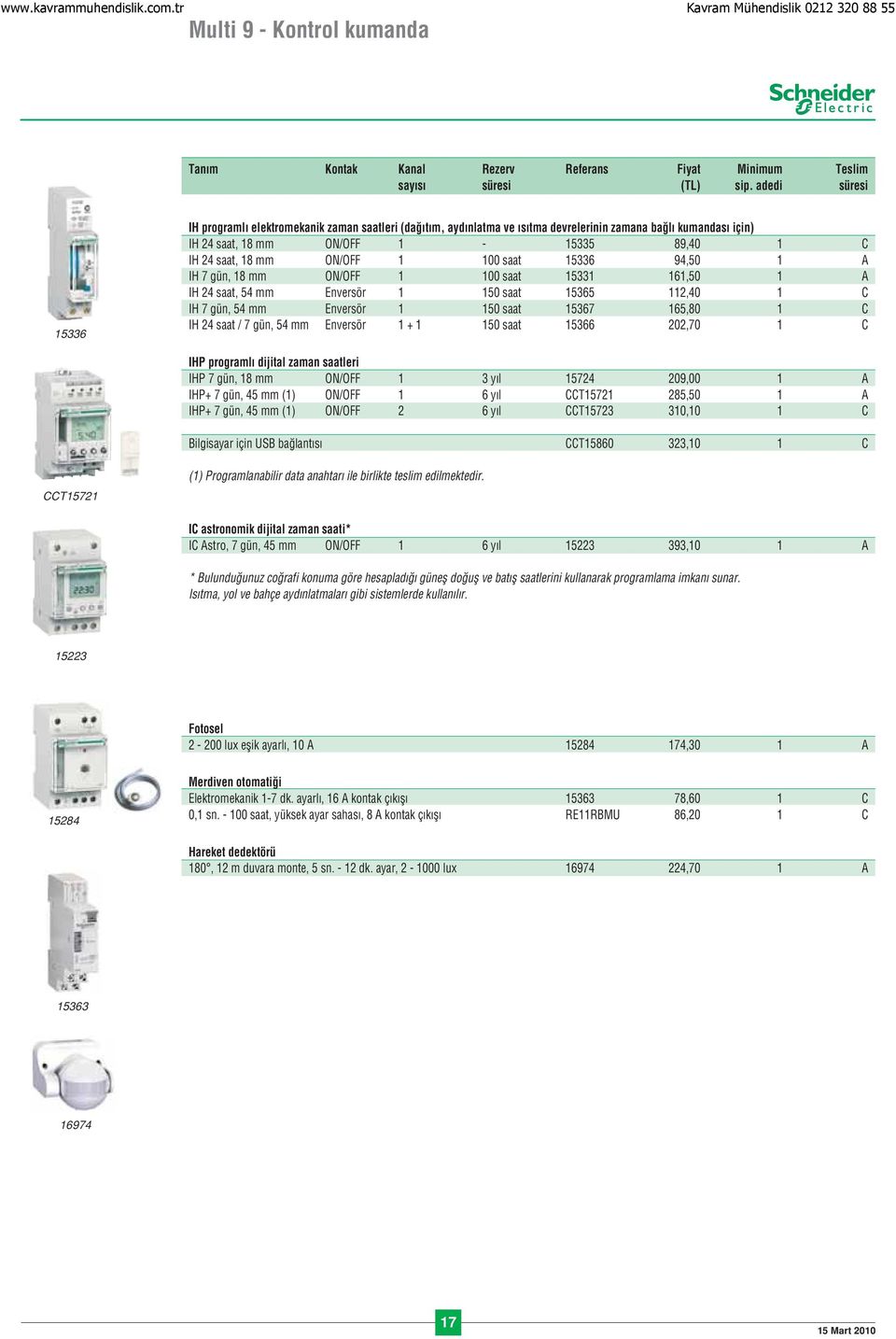 100 saat 15336 94,50 1 A IH 7 gün, 18 mm ON/OFF 1 100 saat 15331 161,50 1 A IH 24 saat, 54 mm Enversör 1 150 saat 15365 112,40 1 C IH 7 gün, 54 mm Enversör 1 150 saat 15367 165,80 1 C IH 24 saat / 7