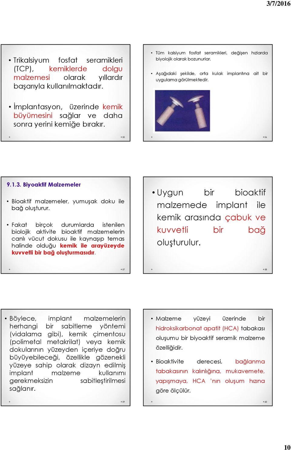 Biyoaktif Malzemeler Bioaktif malzemeler, yumuşak doku ile bağ oluşturur.