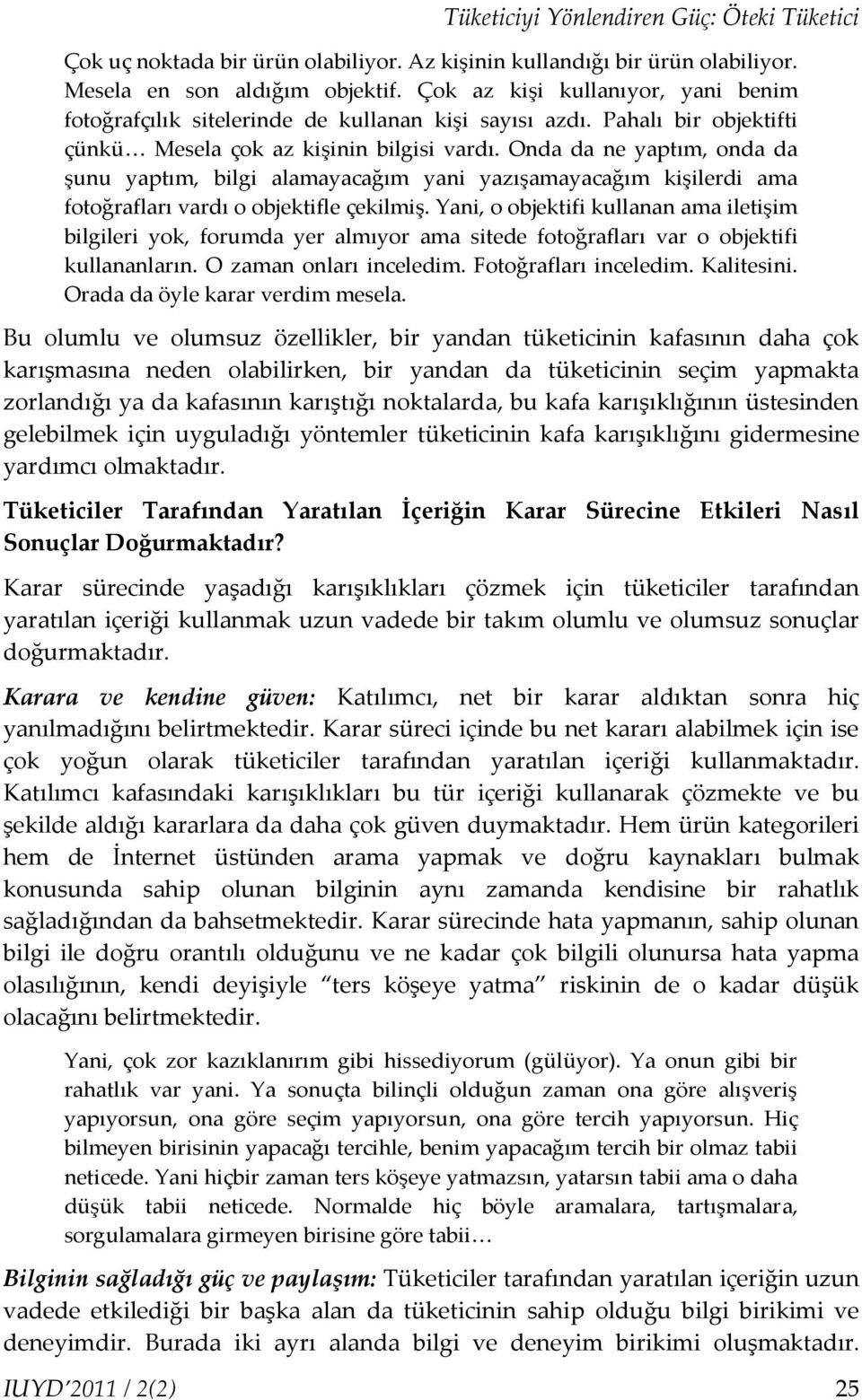 Onda da ne yaptım, onda da şunu yaptım, bilgi alamayacağım yani yazışamayacağım kişilerdi ama fotoğrafları vardı o objektifle çekilmiş.