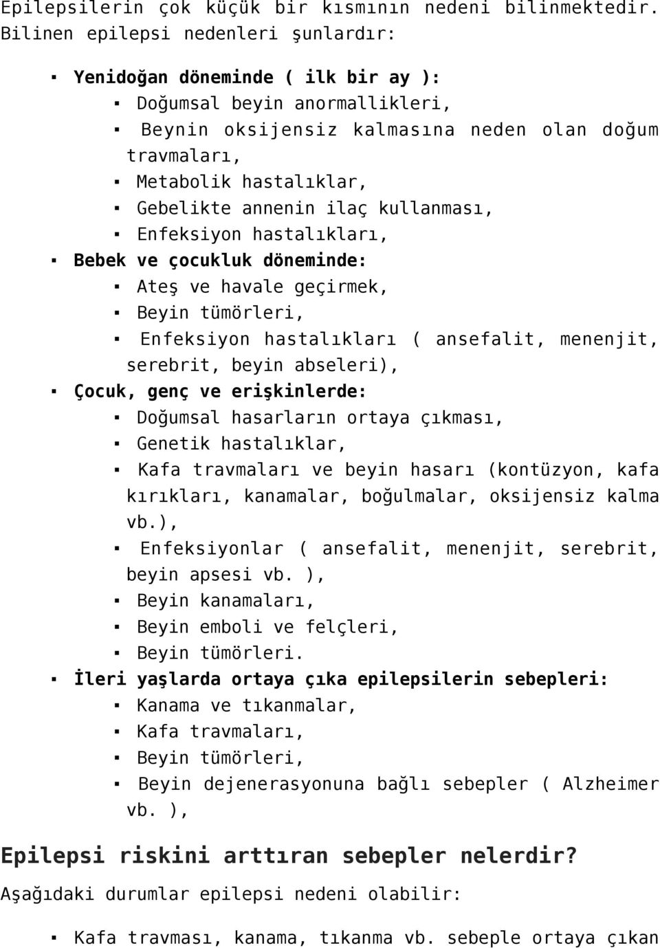 annenin ilaç kullanması, Enfeksiyon hastalıkları, Bebek ve çocukluk döneminde: Ateş ve havale geçirmek, Beyin tümörleri, Enfeksiyon hastalıkları ( ansefalit, menenjit, serebrit, beyin abseleri),