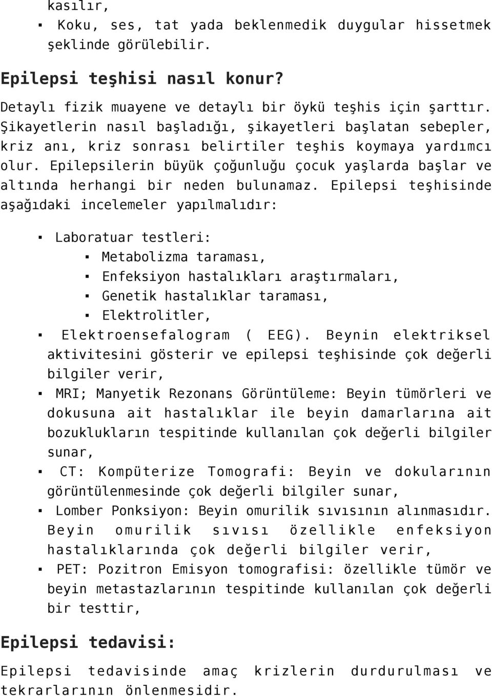 Epilepsilerin büyük çoğunluğu çocuk yaşlarda başlar ve altında herhangi bir neden bulunamaz.