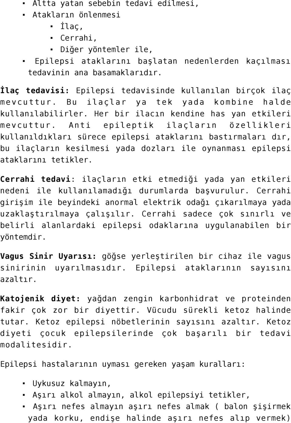 Anti epileptik ilaçların özellikleri kullanıldıkları sürece epilepsi ataklarını bastırmaları dır, bu ilaçların kesilmesi yada dozları ile oynanması epilepsi ataklarını tetikler.