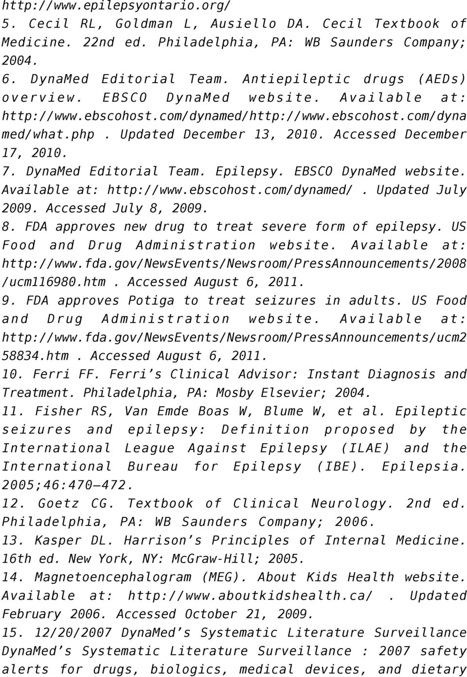 Accessed December 17, 2010. 7. DynaMed Editorial Team. Epilepsy. EBSCO DynaMed website. Available at: http://www.ebscohost.com/dynamed/. Updated July 2009. Accessed July 8,