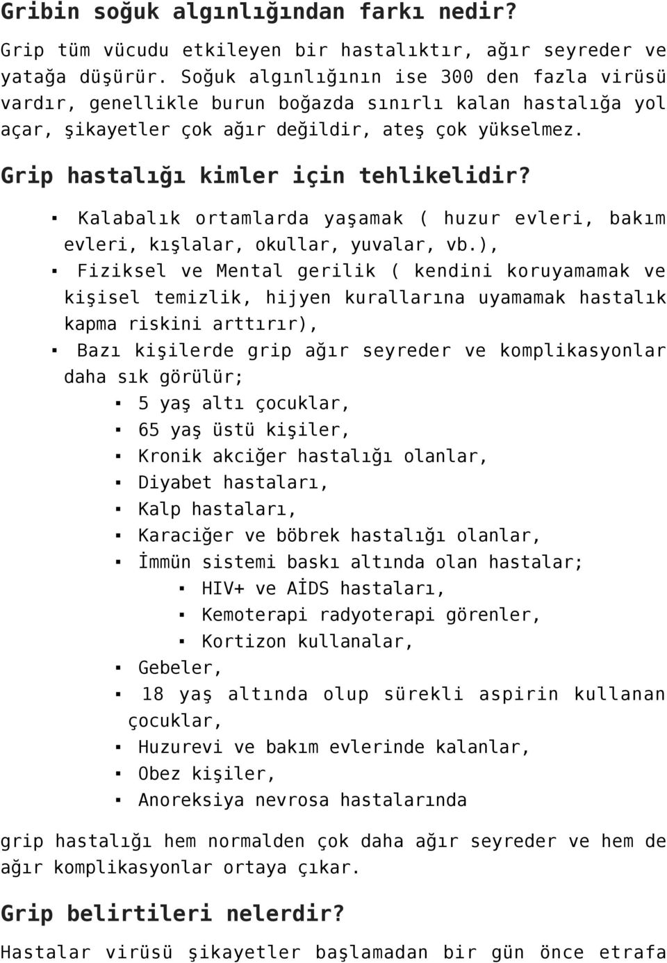 Grip hastalığı kimler için tehlikelidir? Kalabalık ortamlarda yaşamak ( huzur evleri, bakım evleri, kışlalar, okullar, yuvalar, vb.