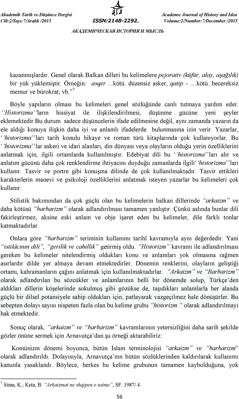 bu durum sadece düşüncelerin ifade edilmesine değil, aynı zamanda yazarın da ele aldığı konuya ilişkin daha iyi ve anlamlı ifadelerde bulunmasına izin verir.