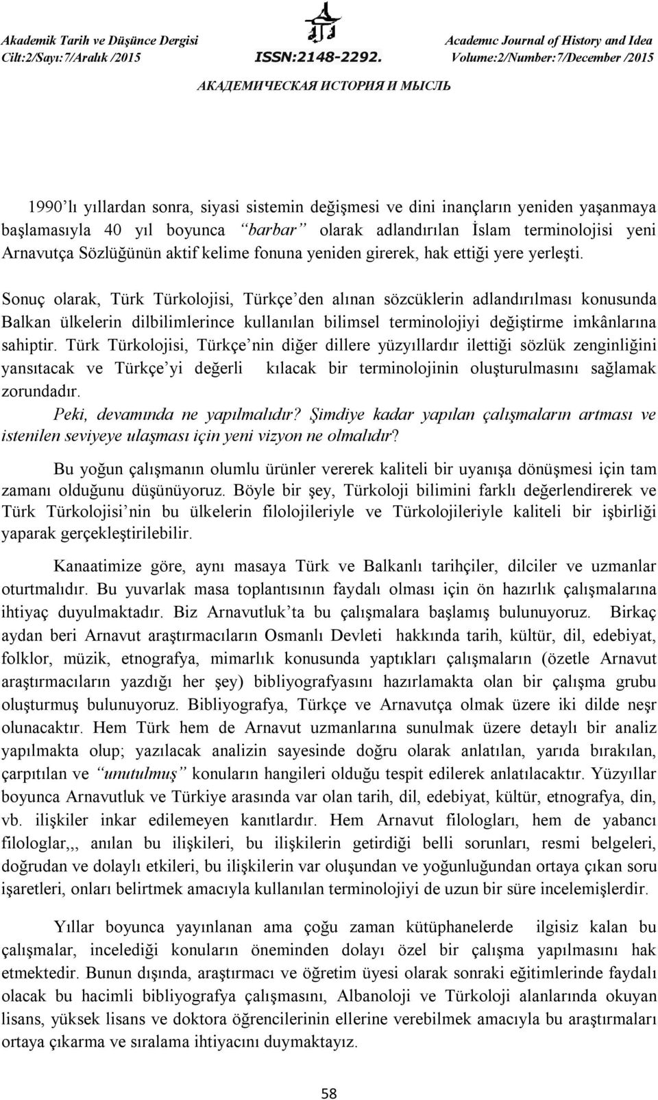 Sonuç olarak, Türk Türkolojisi, Türkçe den alınan sözcüklerin adlandırılması konusunda Balkan ülkelerin dilbilimlerince kullanılan bilimsel terminolojiyi değiştirme imkânlarına sahiptir.