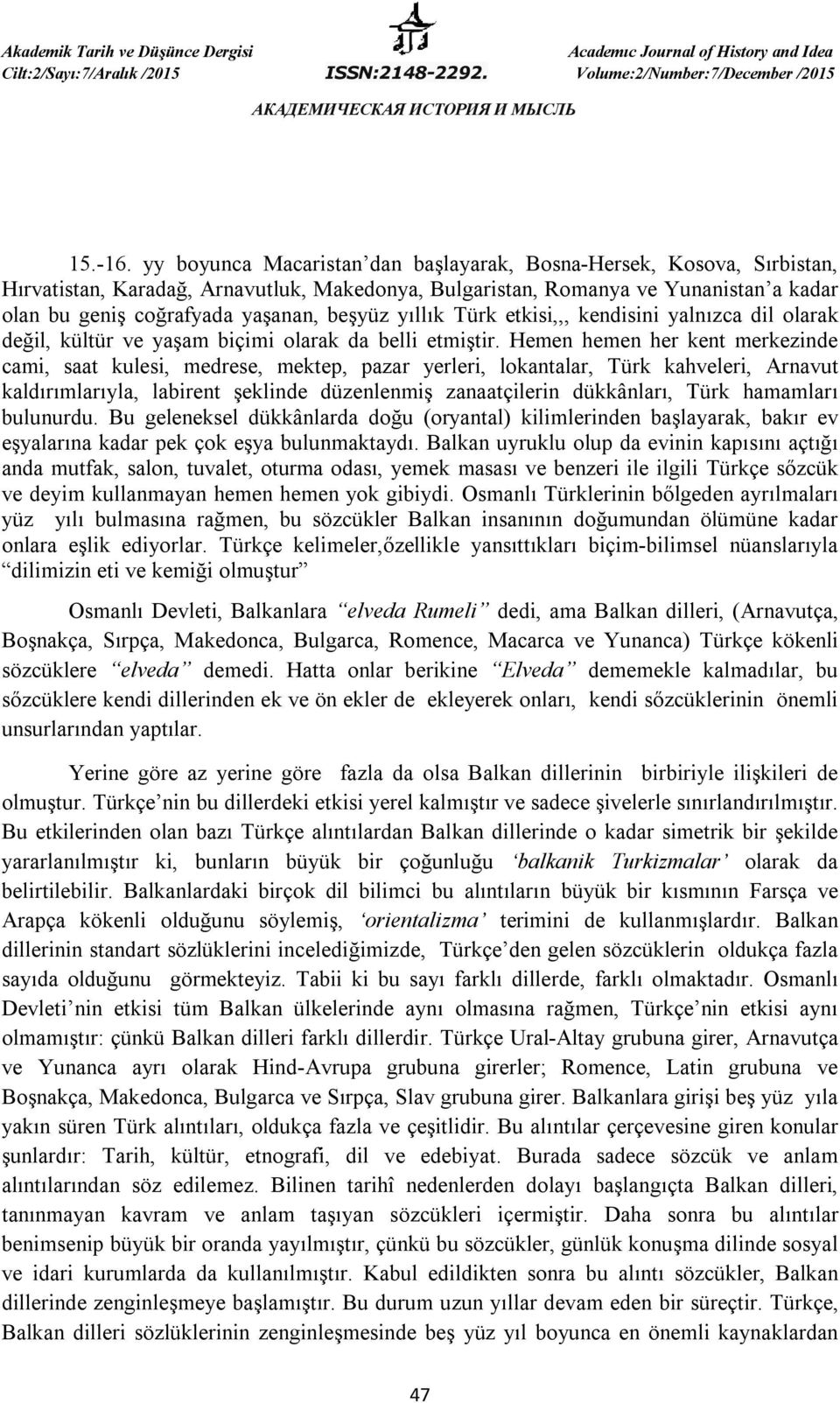 yıllık Türk etkisi,,, kendisini yalnızca dil olarak değil, kültür ve yaşam biçimi olarak da belli etmiştir.