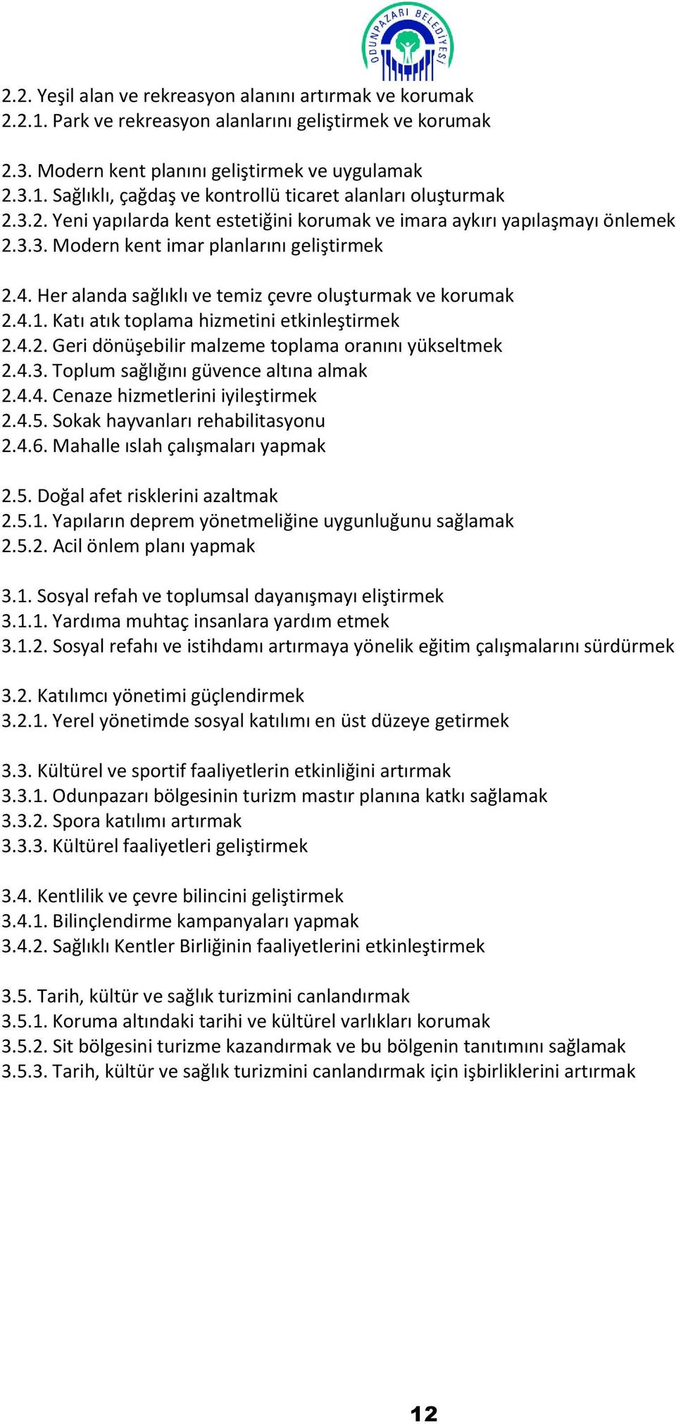 Katı atık toplama hizmetini etkinleştirmek 2.4.2. Geri dönüşebilir malzeme toplama oranını yükseltmek 2.4.3. Toplum sağlığını güvence altına almak 2.4.4. Cenaze hizmetlerini iyileştirmek 2.4.5.