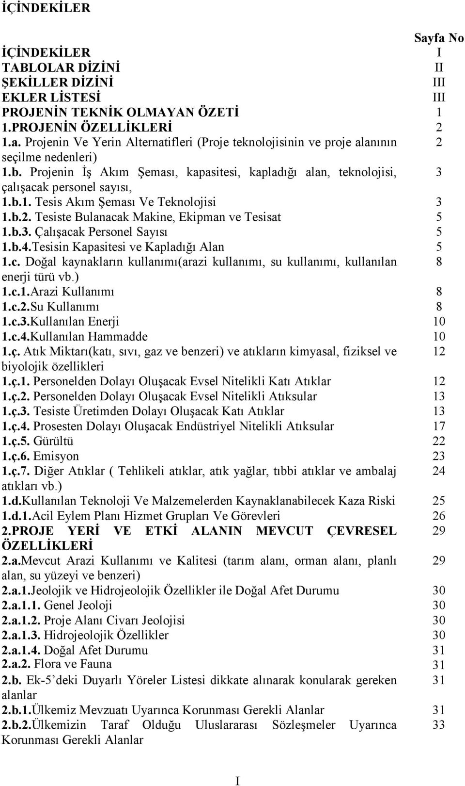 b.4.Tesisin Kapasitesi ve Kapladığı Alan 5 1.c. Doğal kaynakların kullanımı(arazi kullanımı, su kullanımı, kullanılan 8 enerji türü vb.) 1.c.1.Arazi Kullanımı 8 1.c.2.Su Kullanımı 8 1.c.3.