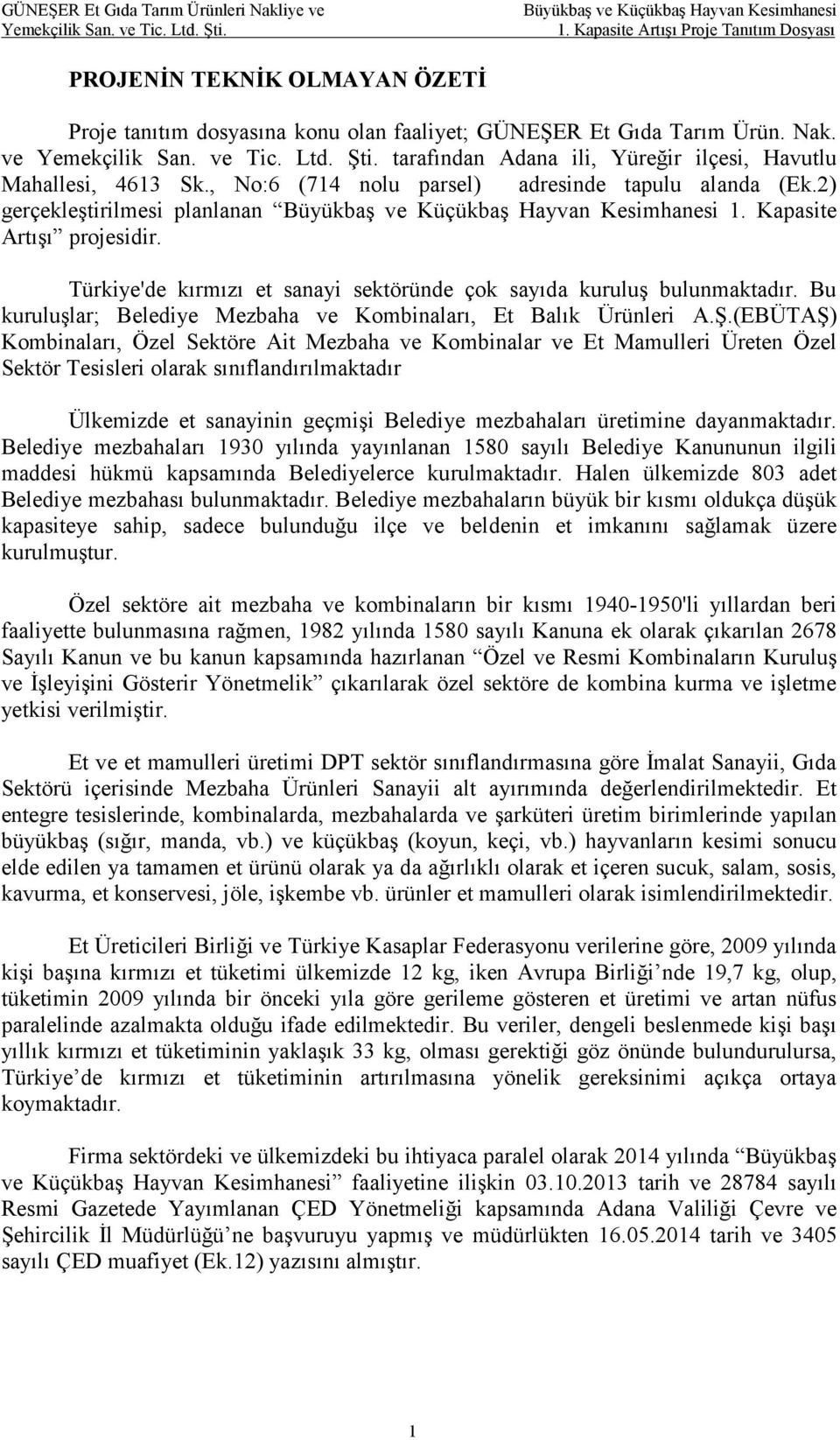 tarafından Adana ili, Yüreğir ilçesi, Havutlu Mahallesi, 4613 Sk., No:6 (714 nolu parsel) adresinde tapulu alanda (Ek.2) gerçekleştirilmesi planlanan 1. Kapasite Artışı projesidir.