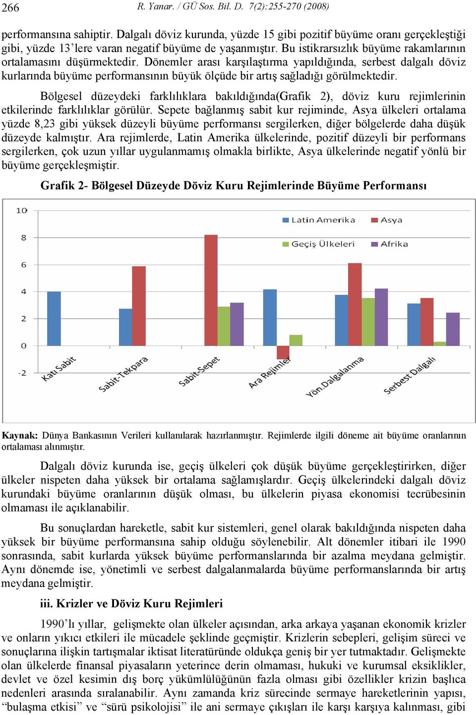 Dönemler arası karşılaştırma yapıldığında, serbest dalgalı döviz kurlarında büyüme performansının büyük ölçüde bir artış sağladığı görülmektedir.