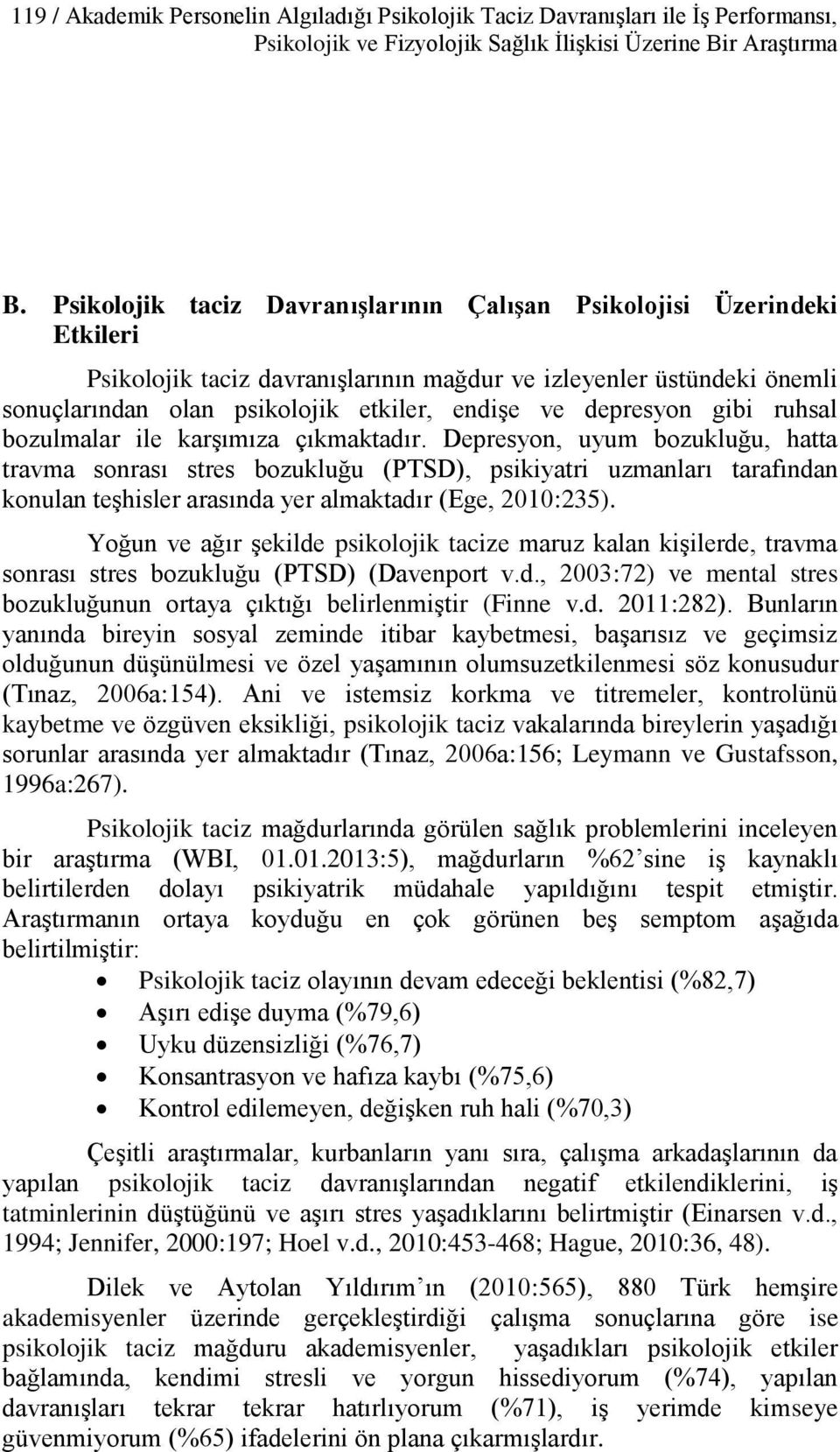 depresyon gibi ruhsal bozulmalar ile karşımıza çıkmaktadır.