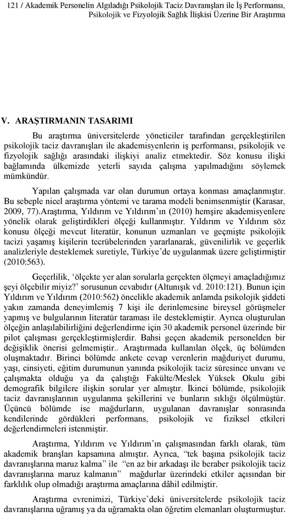 arasındaki ilişkiyi analiz etmektedir. Söz konusu ilişki bağlamında ülkemizde yeterli sayıda çalışma yapılmadığını söylemek mümkündür. Yapılan çalışmada var olan durumun ortaya konması amaçlanmıştır.