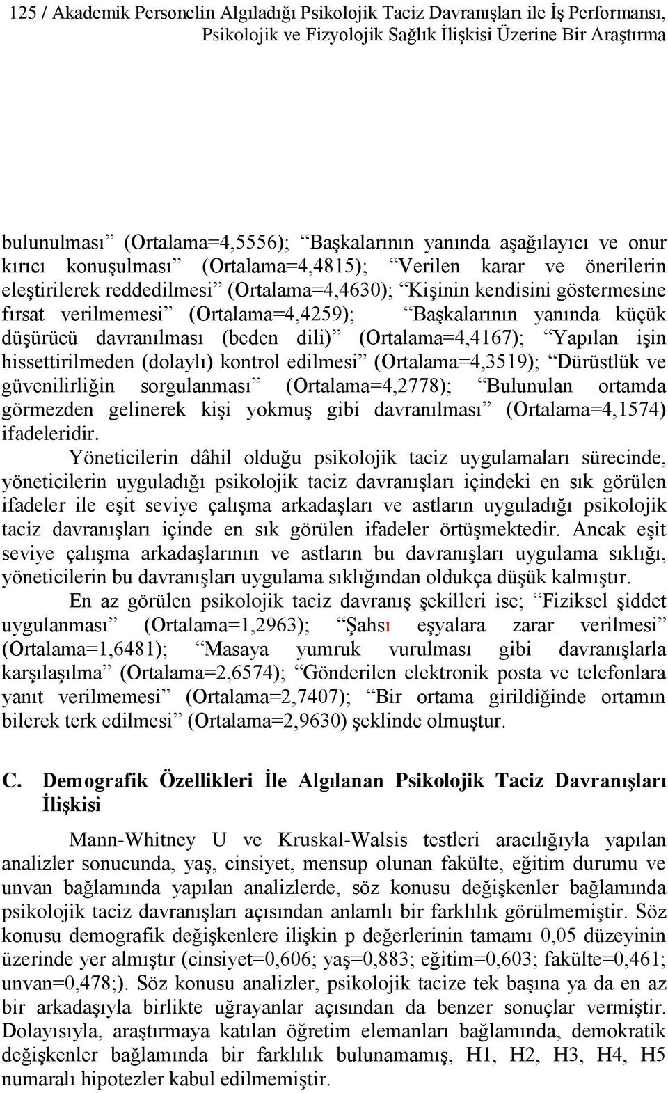 (Ortalama=4,4259); Başkalarının yanında küçük düşürücü davranılması (beden dili) (Ortalama=4,4167); Yapılan işin hissettirilmeden (dolaylı) kontrol edilmesi (Ortalama=4,3519); Dürüstlük ve