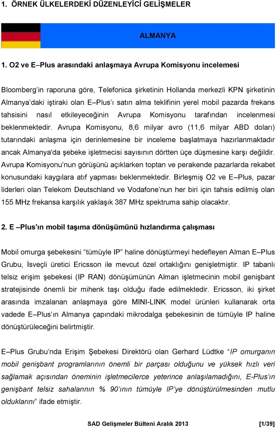 teklifinin yerel mobil pazarda frekans tahsisini nasıl etkileyeceğinin Avrupa Komisyonu tarafından incelenmesi beklenmektedir.