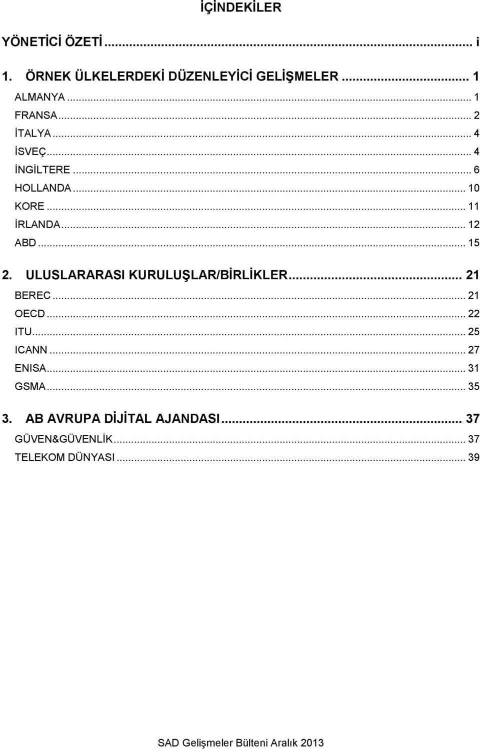 ULUSLARARASI KURULUŞLAR/BİRLİKLER... 21 BEREC... 21 OECD... 22 ITU... 25 ICANN... 27 ENISA... 31 GSMA.