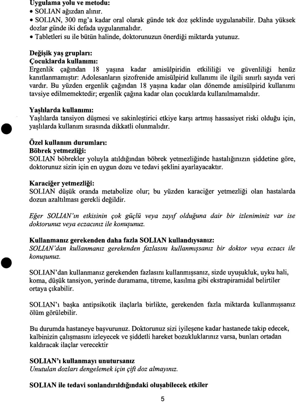 Degi~ik ya~ gruplari: <;ocuklarda kullammi: Ergenlik 9agmdan 18 ya~ma kadar amisiilpiridin etkililigi ve giivenliligi heniiz kamtlanmamt~tlr: Adolesanlann ~izofrenide amisiilpirid kullamm1 ile ilgili