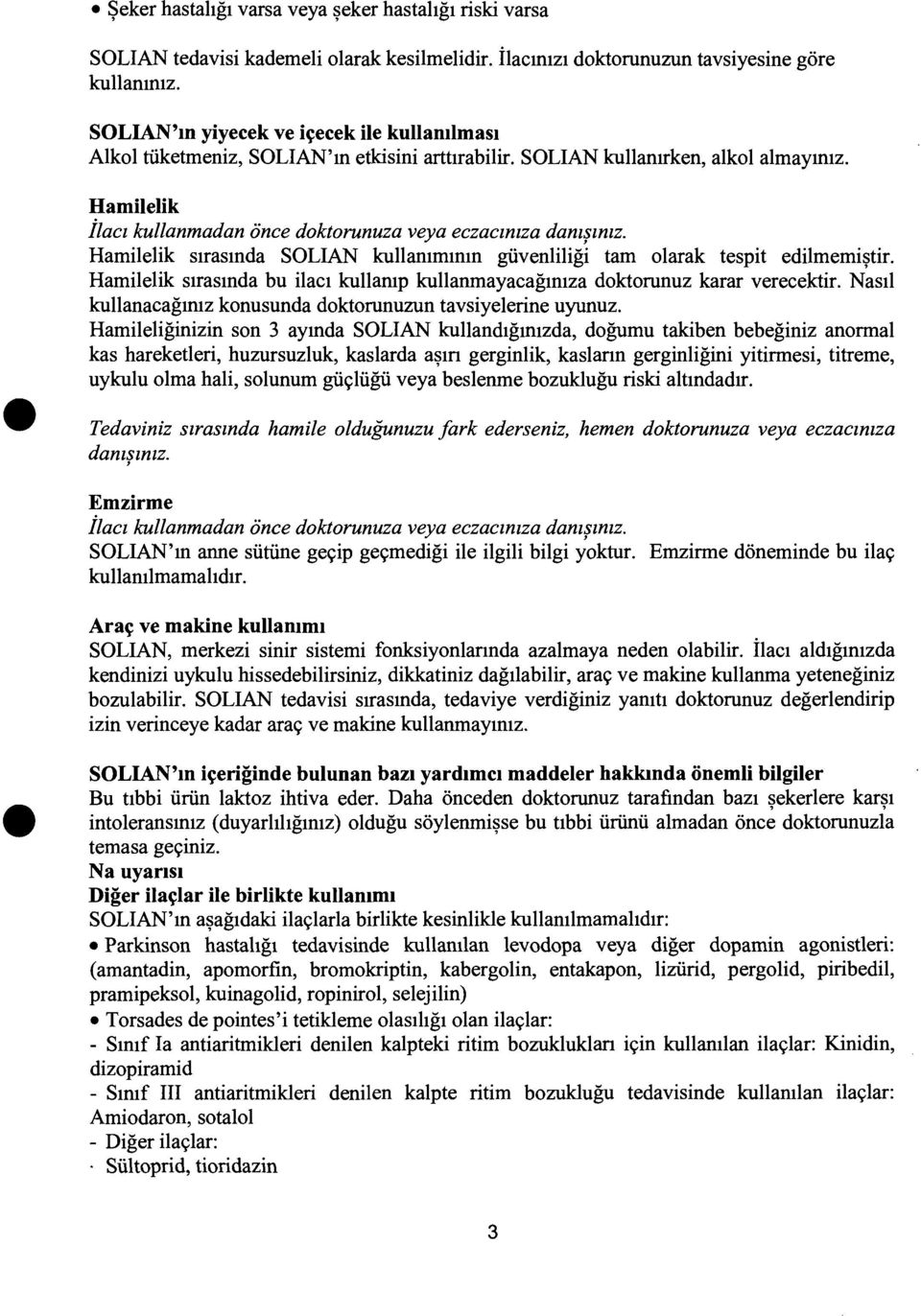 Hamilelik strasmda SOLIAN kullammmm giivenliligi tam olarak tespit edilmemi~tir. Hamilelik strasmda bu ilac1 kullamp kullanmayacagmtza doktorunuz karar verecektir.