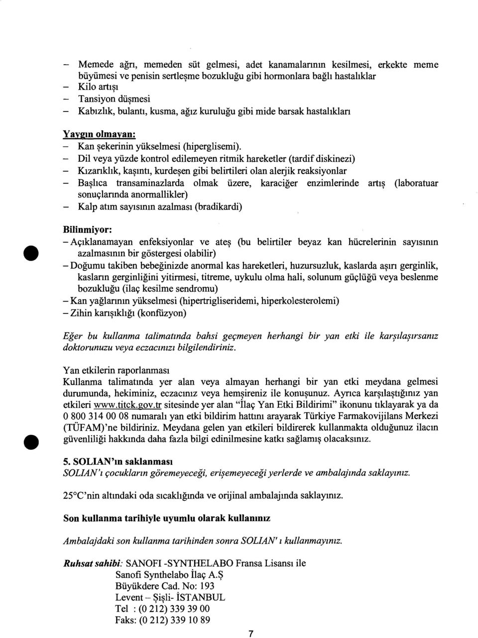 Dil veya yiizde kontrol edilemeyen ritmik hareketler (tardif diskinezi) Klzankltk, ka~mtl, kurde~en gibi belirtileri olan alerjik reaksiyonlar Ba~hca transaminazlarda olmak iizere, karaciger