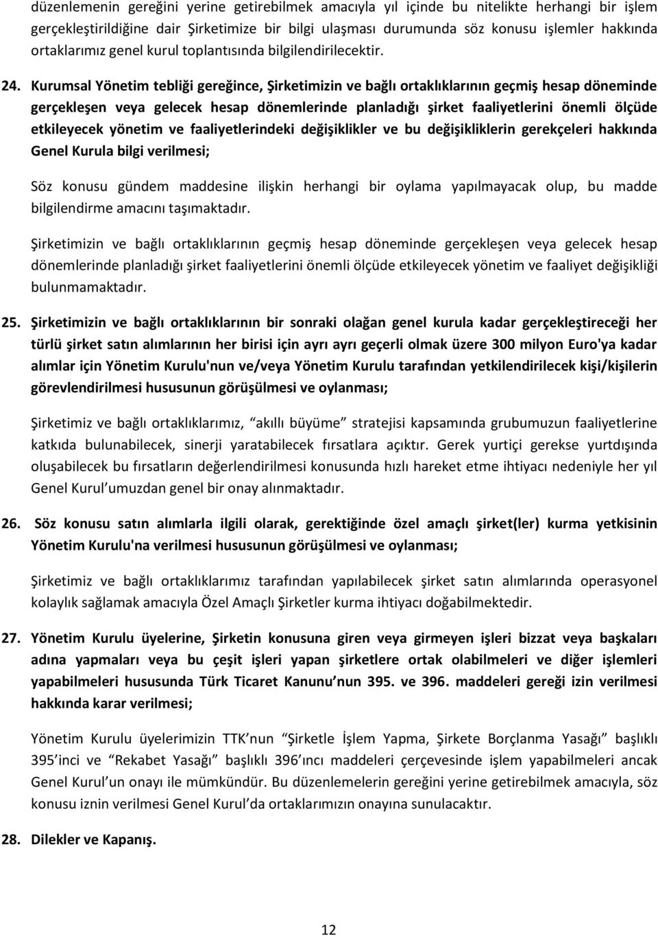 Kurumsal Yönetim tebliği gereğince, Şirketimizin ve bağlı ortaklıklarının geçmiş hesap döneminde gerçekleşen veya gelecek hesap dönemlerinde planladığı şirket faaliyetlerini önemli ölçüde etkileyecek