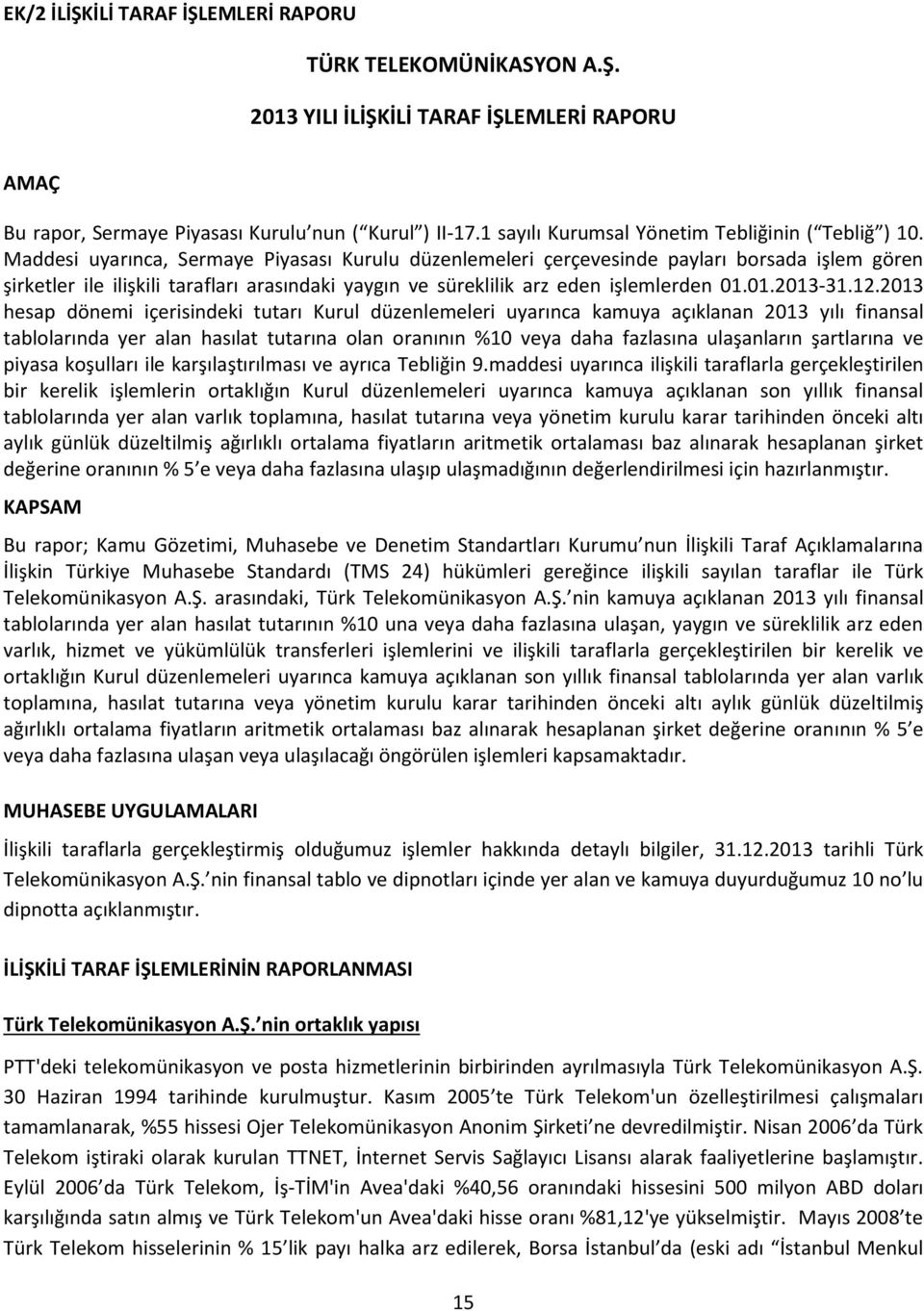 Maddesi uyarınca, Sermaye Piyasası Kurulu düzenlemeleri çerçevesinde payları borsada işlem gören şirketler ile ilişkili tarafları arasındaki yaygın ve süreklilik arz eden işlemlerden 01.01.2013-31.12.