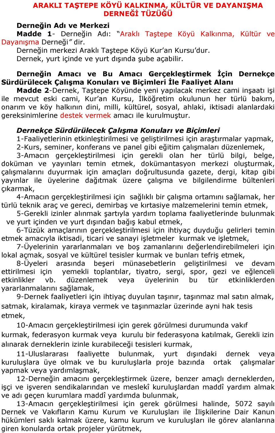 Derneğin Amacı ve Bu Amacı Gerçekleştirmek İçin Dernekçe Sürdürülecek Çalışma Konuları ve Biçimleri İle Faaliyet Alanı Madde 2-Dernek, Taştepe Köyünde yeni yapılacak merkez cami inşaatı işi ile