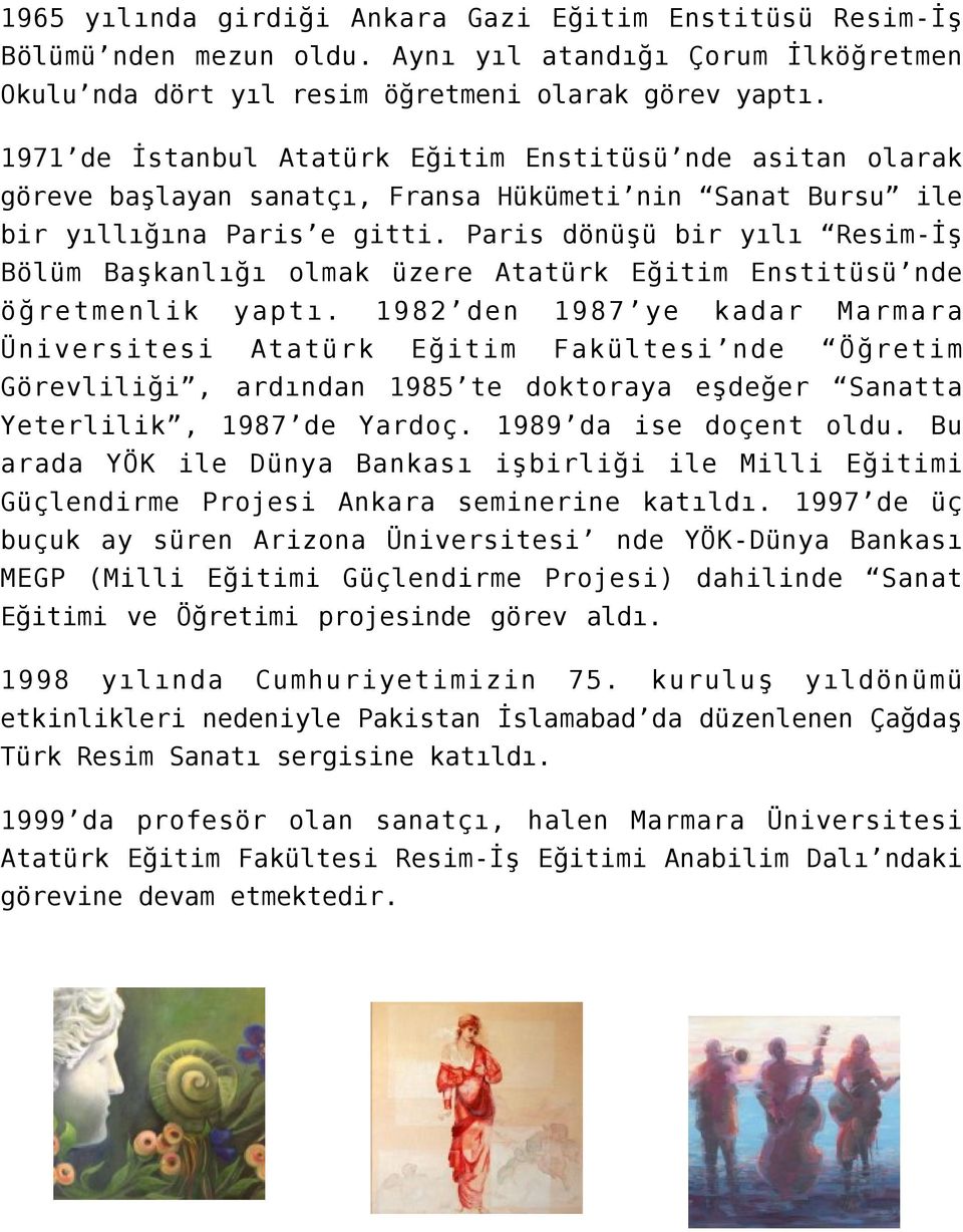 Paris dönüşü bir yılı Resim-İş Bölüm Başkanlığı olmak üzere Atatürk Eğitim Enstitüsü nde öğretmenlik yaptı.