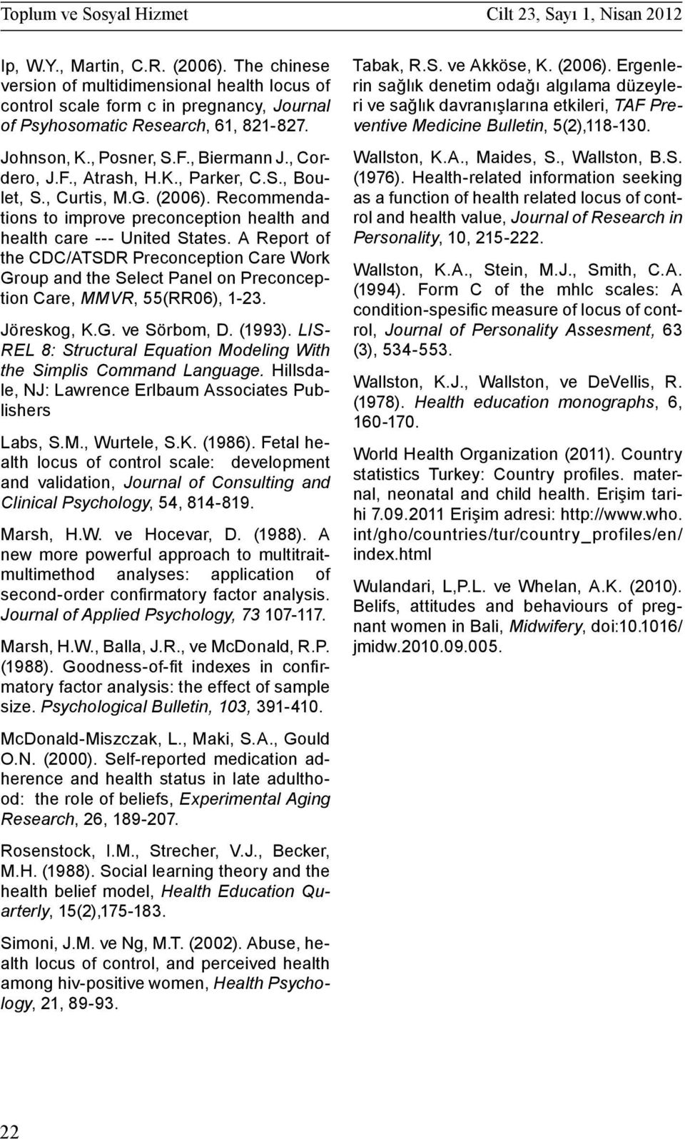 K., Parker, C.S., Boulet, S., Curtis, M.G. (2006). Recommendations to improve preconception health and health care --- United States.