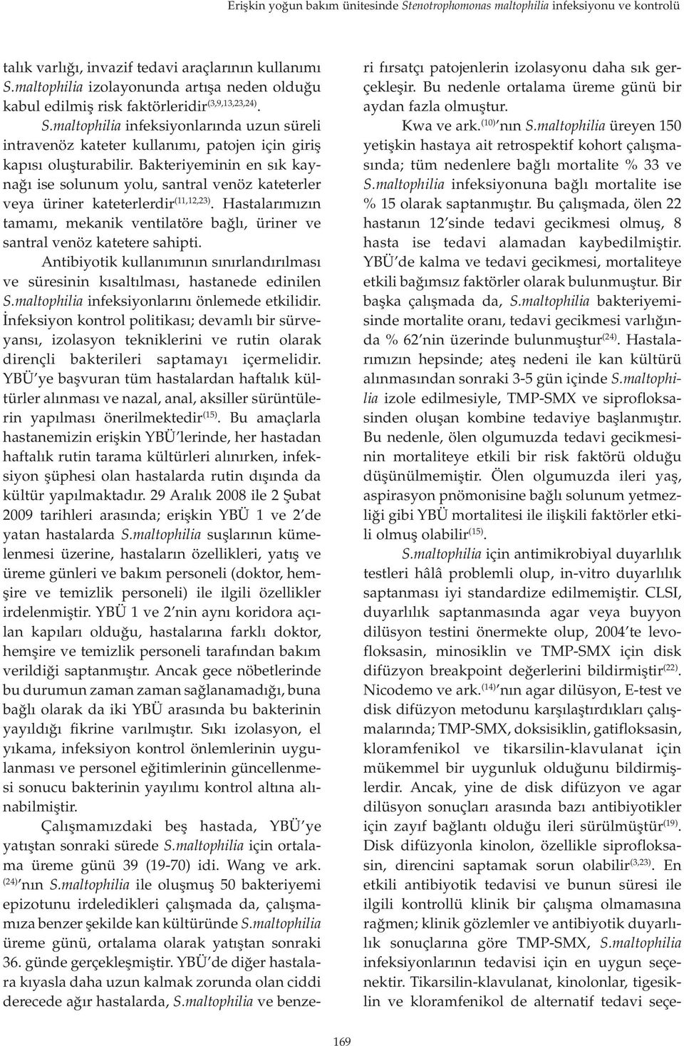 .maltophilia infeksiyonlarında uzun süreli intravenöz kateter kullanımı, patojen için giriş kapısı oluşturabilir.