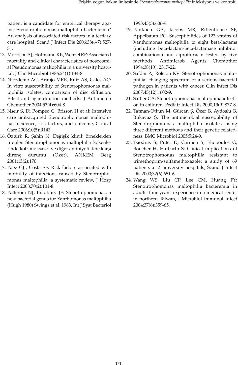 Morrison AJ, Hoffmann KK, Wenzel P: Associated mortality and clinical characteristics of nosocomial Pseudomonas maltophilia in a university hospital, J Clin Microbiol 1986;24(1):134-8. 14.