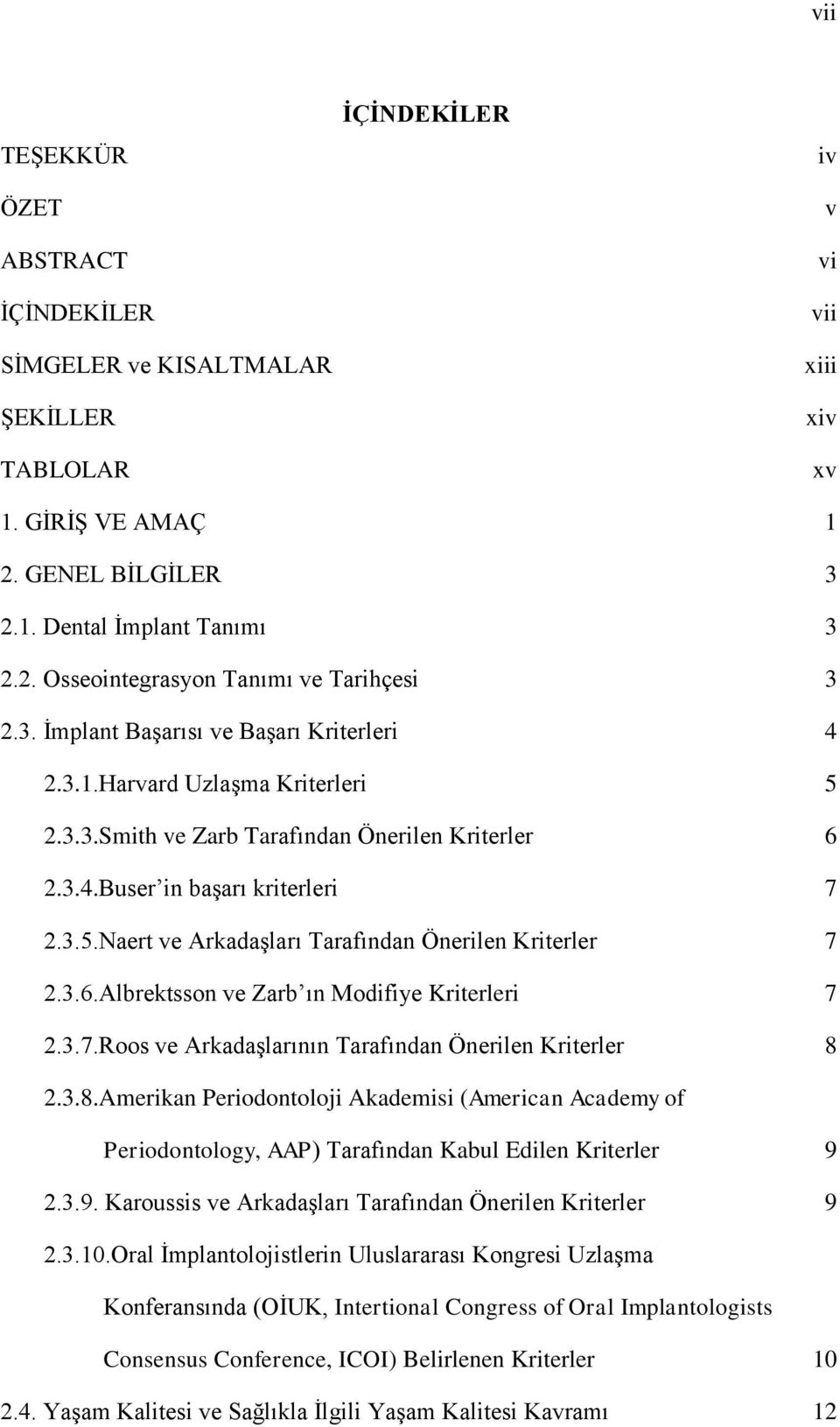 3.6.Albrektsson ve Zarb ın Modifiye Kriterleri 7 2.3.7.Roos ve Arkadaşlarının Tarafından Önerilen Kriterler 8 