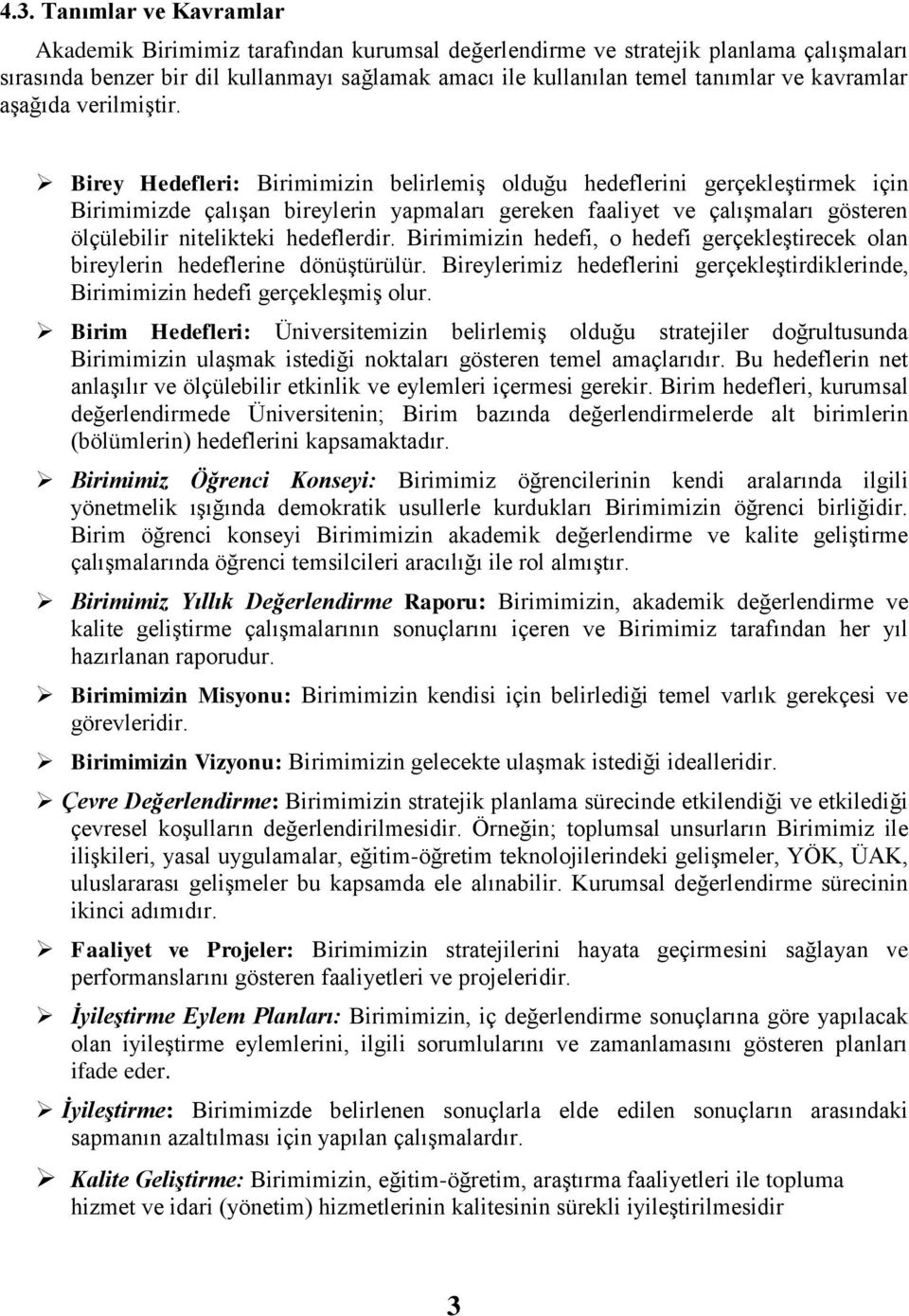 Birey Hedefleri: Birimimizin belirlemiģ olduğu hedeflerini gerçekleģtirmek için Birimimizde çalıģan bireylerin yapmaları gereken faaliyet ve çalıģmaları gösteren ölçülebilir nitelikteki hedeflerdir.